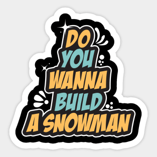 Do You Wanna Build A Snowman - Cute Winter Sticker